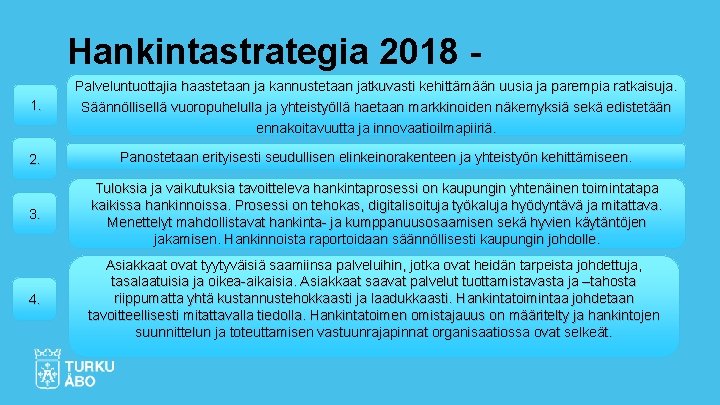 Hankintastrategia 2018 1. Palveluntuottajia haastetaan ja kannustetaan jatkuvasti kehittämään uusia ja parempia ratkaisuja. Säännöllisellä