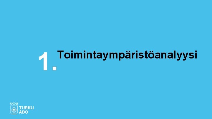 1. Toimintaympäristöanalyysi 