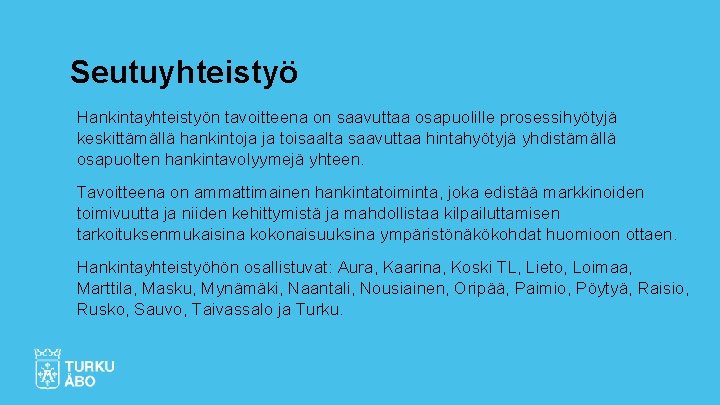 Seutuyhteistyö Hankintayhteistyön tavoitteena on saavuttaa osapuolille prosessihyötyjä keskittämällä hankintoja ja toisaalta saavuttaa hintahyötyjä yhdistämällä