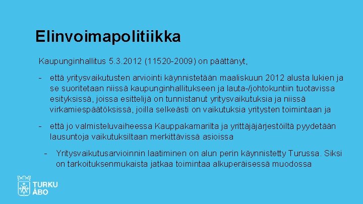 Elinvoimapolitiikka Kaupunginhallitus 5. 3. 2012 (11520 -2009) on päättänyt, - että yritysvaikutusten arviointi käynnistetään