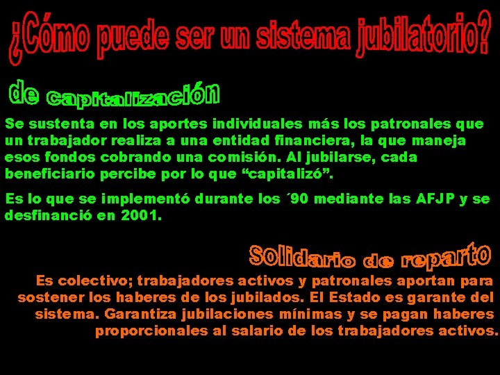 Se sustenta en los aportes individuales más los patronales que un trabajador realiza a