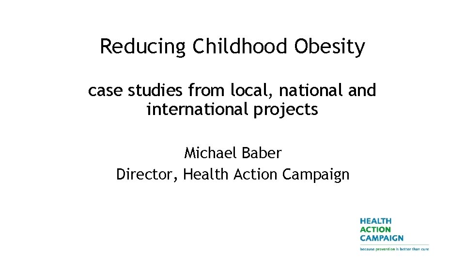 Reducing Childhood Obesity case studies from local, national and international projects Michael Baber Director,