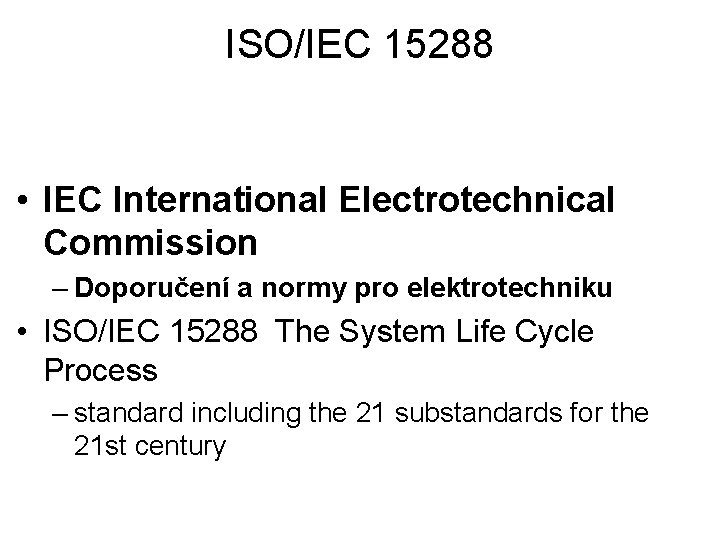 ISO/IEC 15288 • IEC International Electrotechnical Commission – Doporučení a normy pro elektrotechniku •