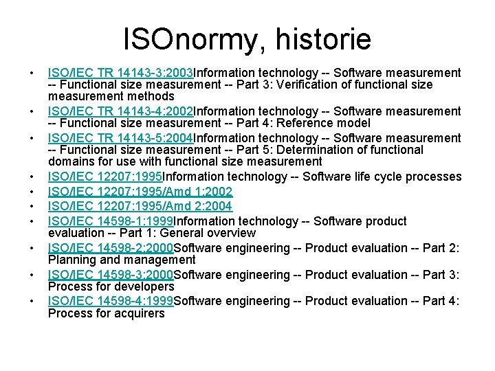 ISOnormy, historie • • • ISO/IEC TR 14143 -3: 2003 Information technology -- Software