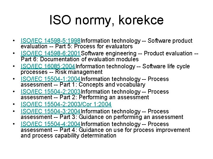 ISO normy, korekce • ISO/IEC 14598 -5: 1998 Information technology -- Software product evaluation