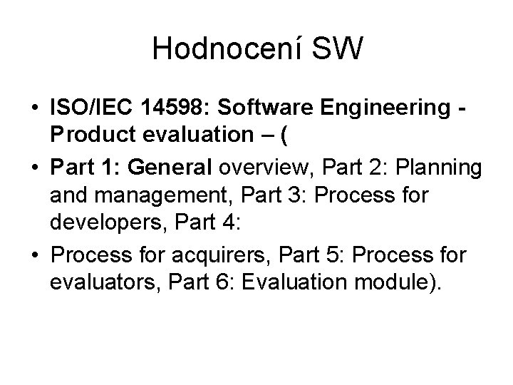 Hodnocení SW • ISO/IEC 14598: Software Engineering - Product evaluation – ( • Part