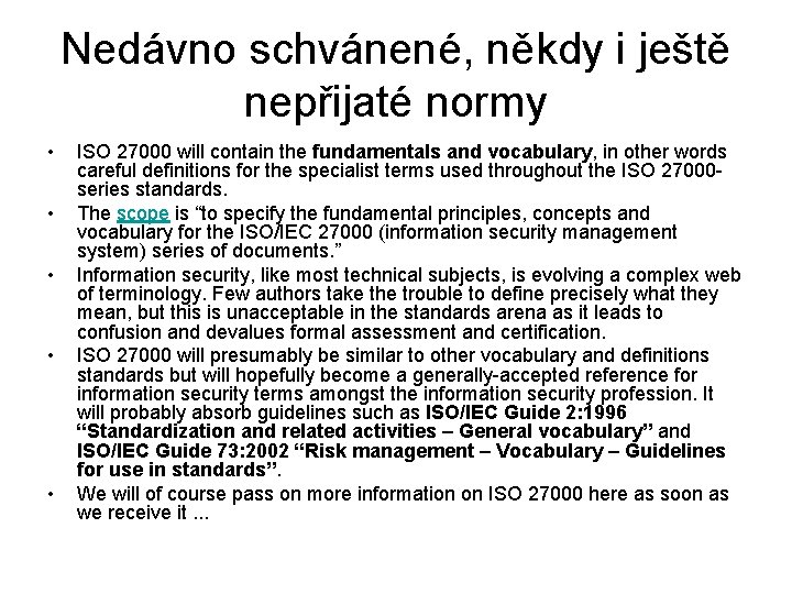 Nedávno schvánené, někdy i ještě nepřijaté normy • • • ISO 27000 will contain