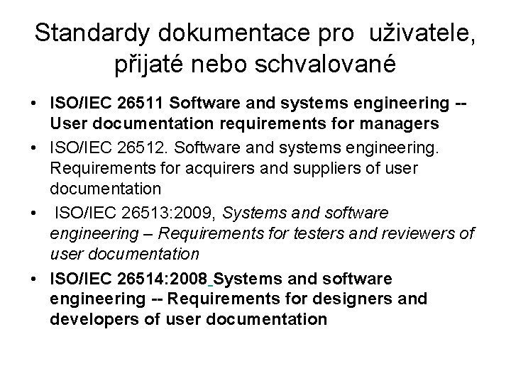 Standardy dokumentace pro uživatele, přijaté nebo schvalované • ISO/IEC 26511 Software and systems engineering
