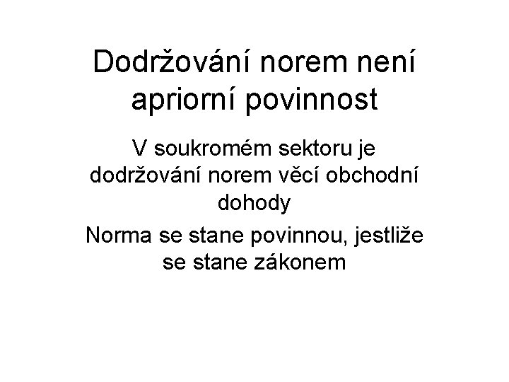 Dodržování norem není apriorní povinnost V soukromém sektoru je dodržování norem věcí obchodní dohody