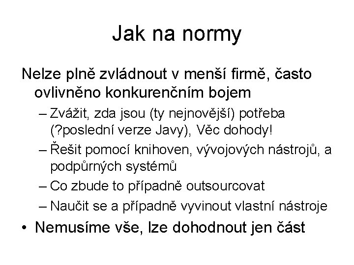 Jak na normy Nelze plně zvládnout v menší firmě, často ovlivněno konkurenčním bojem –