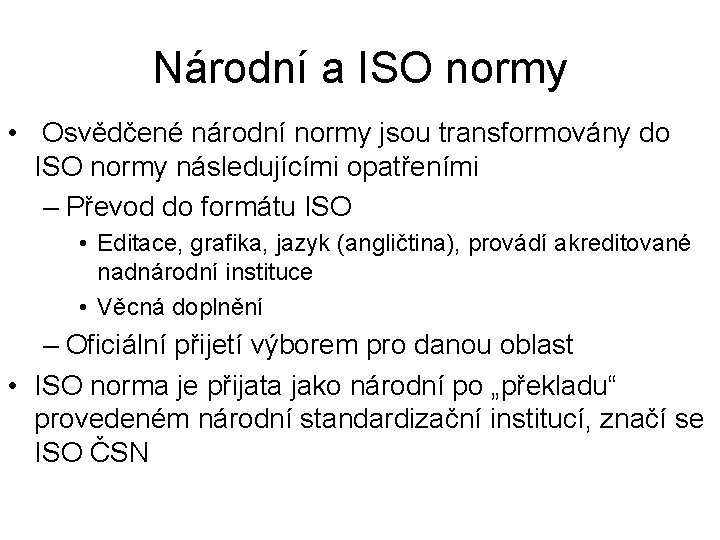 Národní a ISO normy • Osvědčené národní normy jsou transformovány do ISO normy následujícími