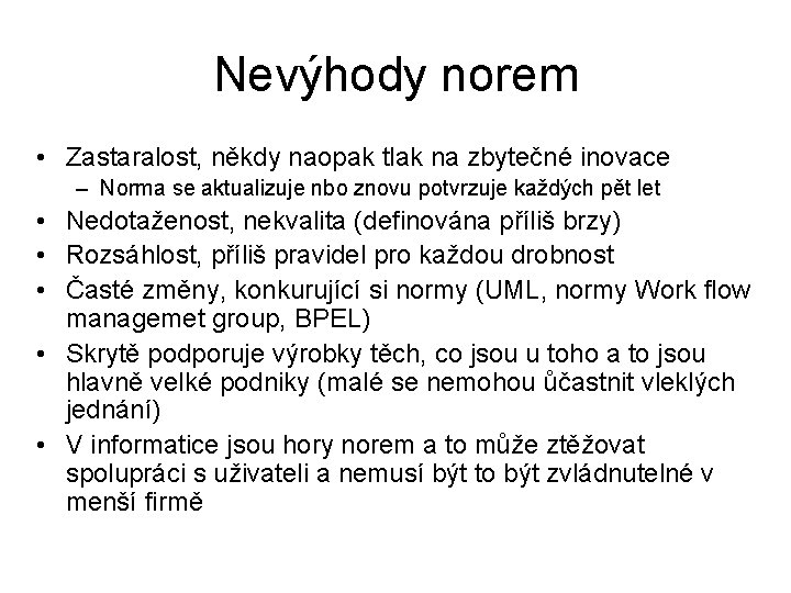 Nevýhody norem • Zastaralost, někdy naopak tlak na zbytečné inovace – Norma se aktualizuje