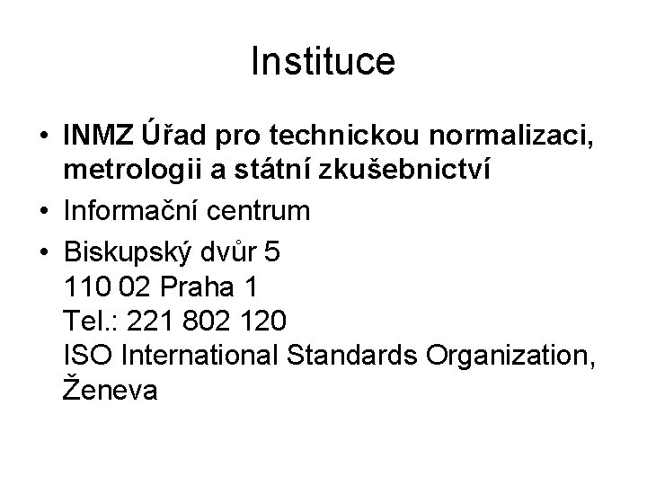 Instituce • INMZ Úřad pro technickou normalizaci, metrologii a státní zkušebnictví • Informační centrum