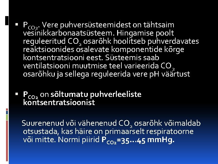  PCO 2. Vere puhversüsteemidest on tähtsaim vesinikkarbonaatsüsteem. Hingamise poolt reguleeritud CO 2 osarõhk