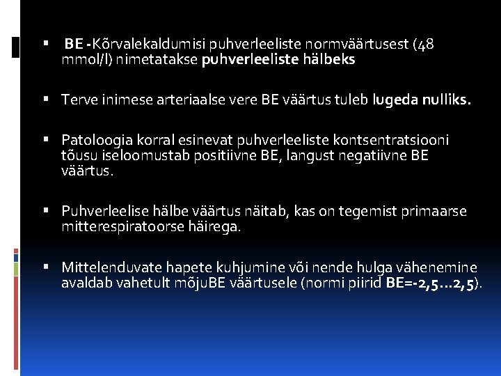  BE -Kõrvalekaldumisi puhverleeliste normväärtusest (48 mmol/l) nimetatakse puhverleeliste hälbeks Terve inimese arteriaalse vere