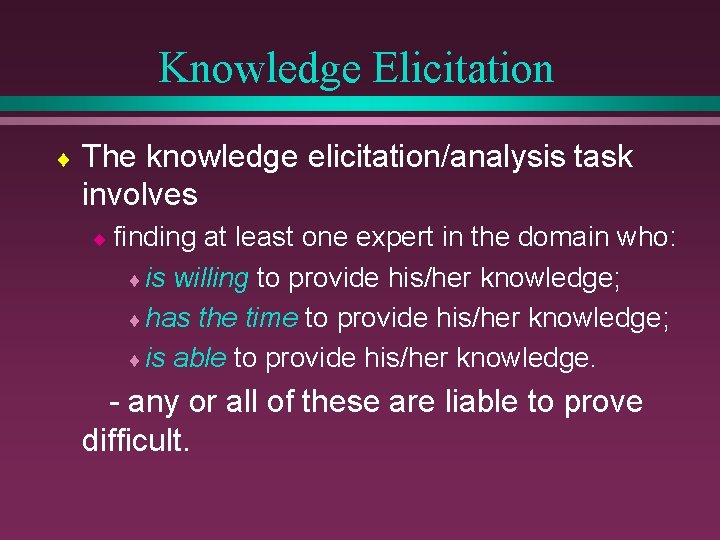 Knowledge Elicitation ¨ The knowledge elicitation/analysis task involves ¨ finding at least one expert