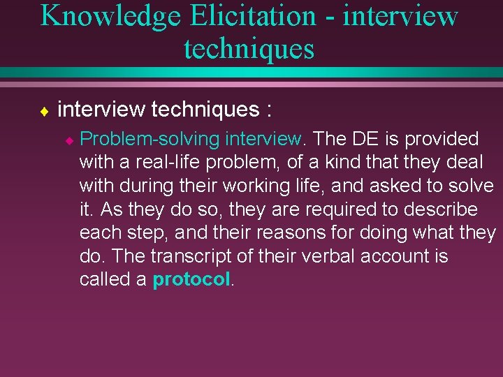 Knowledge Elicitation - interview techniques ¨ interview techniques : ¨ Problem-solving interview. The DE