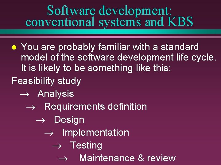 Software development: conventional systems and KBS You are probably familiar with a standard model