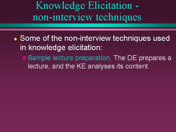 Knowledge Elicitation non-interview techniques ¨ Some of the non-interview techniques used in knowledge elicitation: