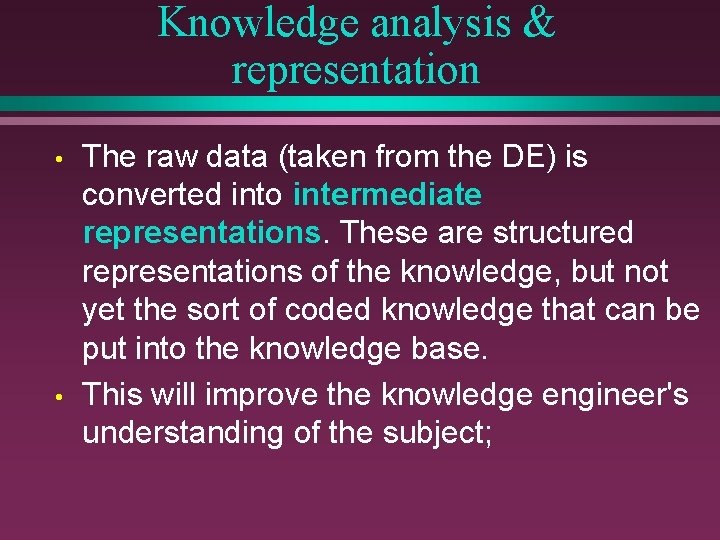 Knowledge analysis & representation • • The raw data (taken from the DE) is