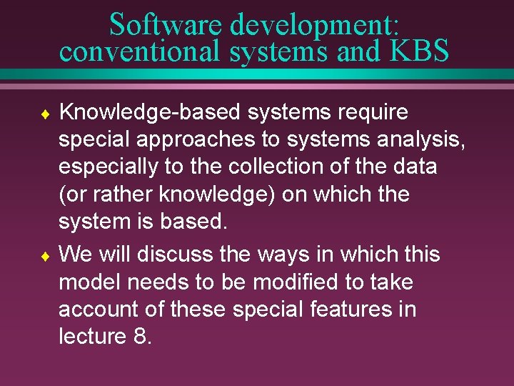Software development: conventional systems and KBS Knowledge-based systems require special approaches to systems analysis,