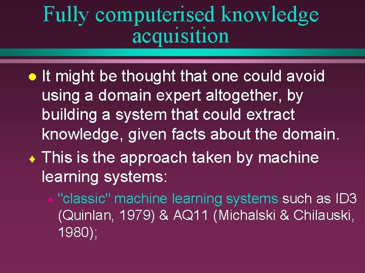 Fully computerised knowledge acquisition It might be thought that one could avoid using a