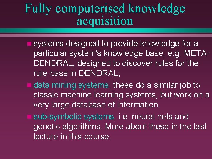 Fully computerised knowledge acquisition n systems designed to provide knowledge for a particular system's