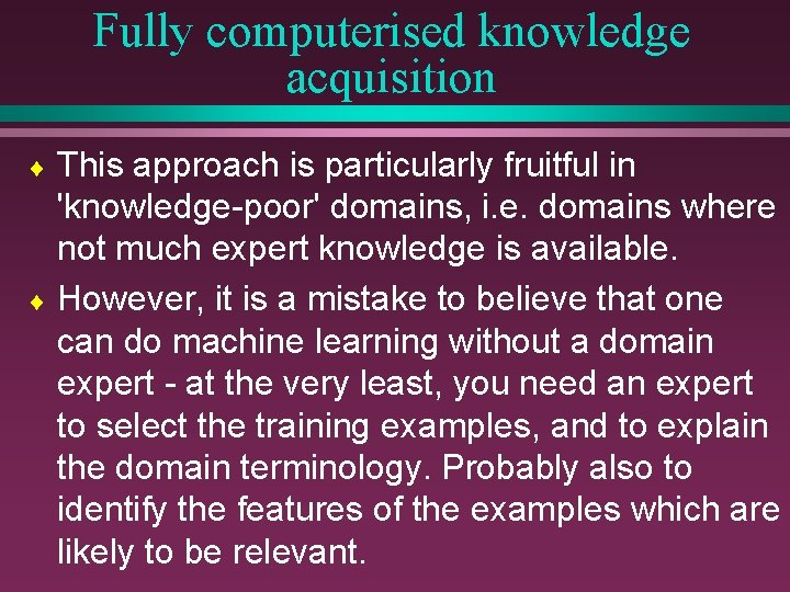 Fully computerised knowledge acquisition This approach is particularly fruitful in 'knowledge-poor' domains, i. e.