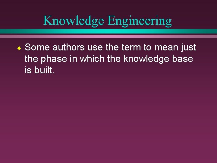 Knowledge Engineering ¨ Some authors use the term to mean just the phase in