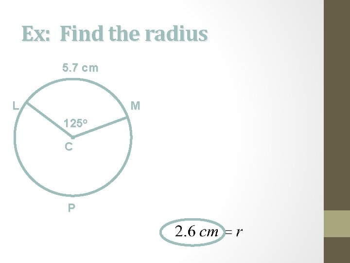 Ex: Find the radius 5. 7 cm L M 125 o C P 
