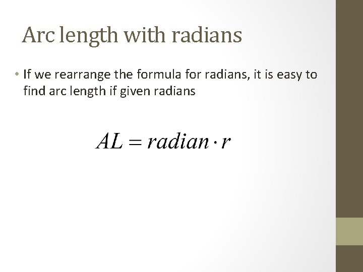 Arc length with radians • If we rearrange the formula for radians, it is