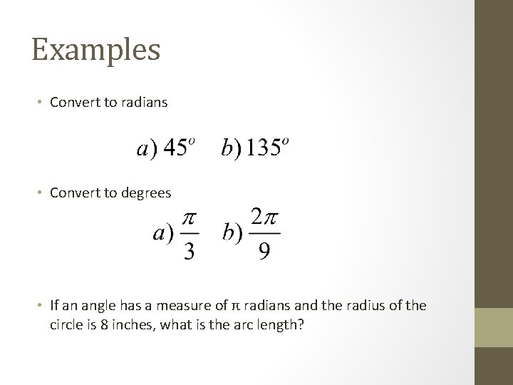 Examples • Convert to radians • Convert to degrees • If an angle has