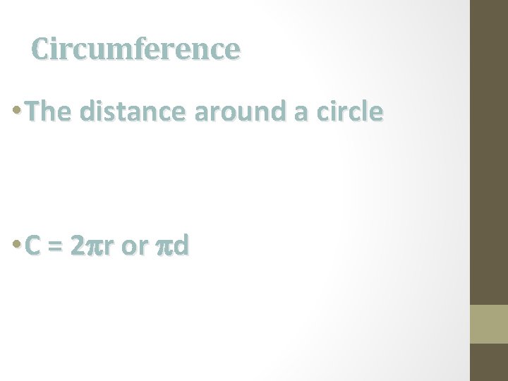 Circumference • The distance around a circle • C = 2 r or d