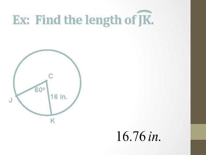 ( Ex: Find the length of JK. C 60 o J 16 in. K
