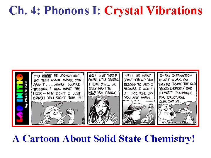 Ch. 4: Phonons I: Crystal Vibrations A Cartoon About Solid State Chemistry! 