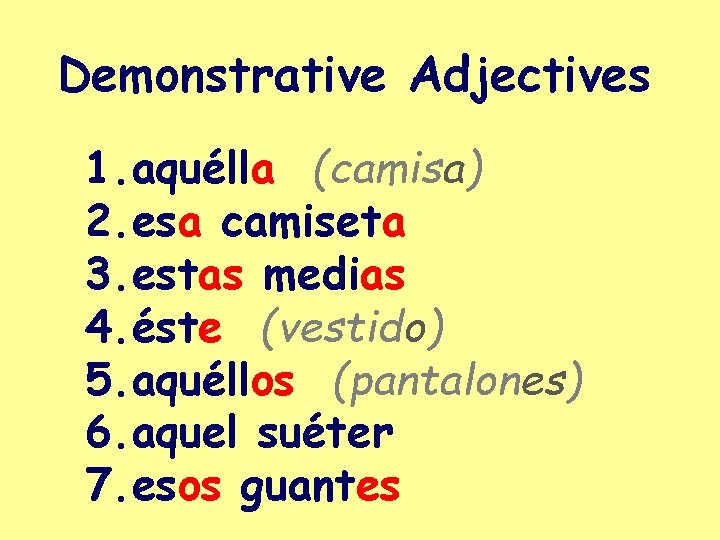 Demonstrative Adjectives 1. aquélla (camisa) 2. esa camiseta 3. estas medias 4. éste (vestido)