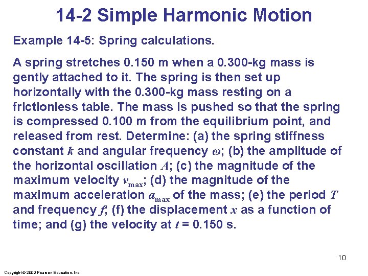 14 -2 Simple Harmonic Motion Example 14 -5: Spring calculations. A spring stretches 0.