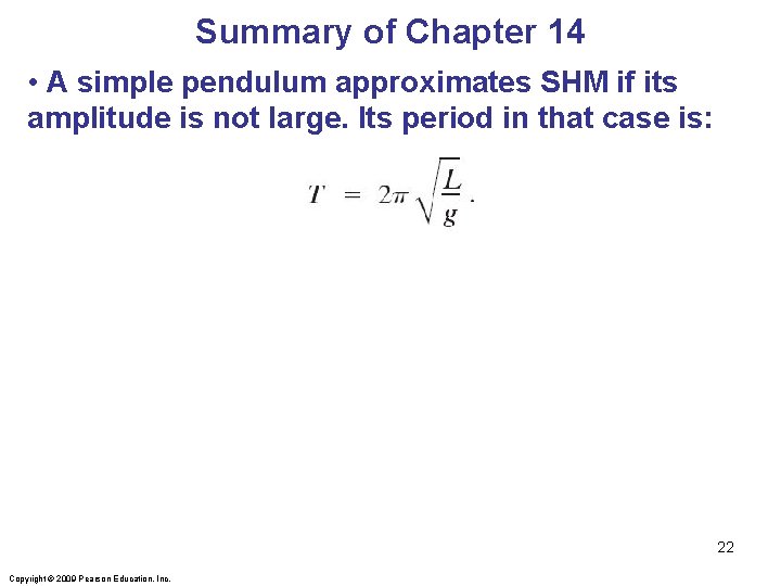 Summary of Chapter 14 • A simple pendulum approximates SHM if its amplitude is