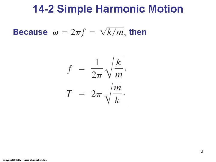 14 -2 Simple Harmonic Motion Because then 8 Copyright © 2009 Pearson Education, Inc.