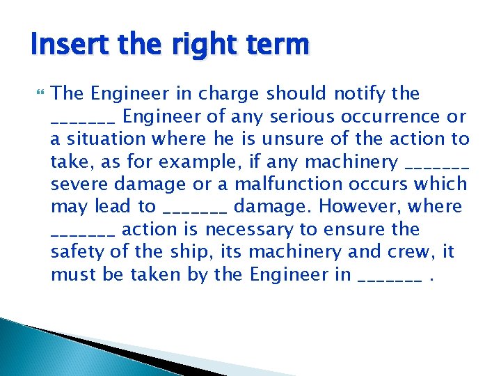 Insert the right term The Engineer in charge should notify the _______ Engineer of Insert the right term The Engineer in charge should notify the _______ Engineer of