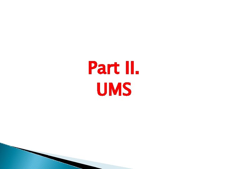 Part II. UMS Part II. UMS