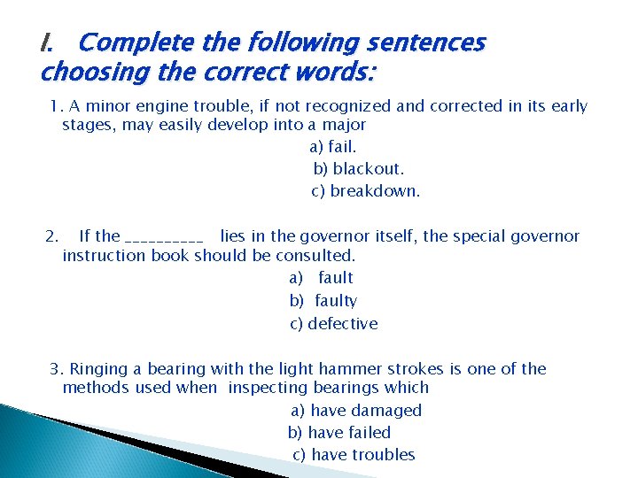 I. Complete the following sentences choosing the correct words: 1. A minor engine trouble, I. Complete the following sentences choosing the correct words: 1. A minor engine trouble,