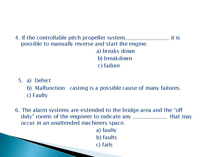 4. If the controllable pitch propeller system_________ it is possible to manually reverse and 4. If the controllable pitch propeller system_________ it is possible to manually reverse and