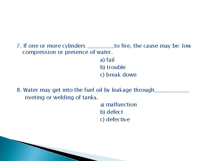 7. If one or more cylinders _____to fire, the cause may be: low compression 7. If one or more cylinders _____to fire, the cause may be: low compression