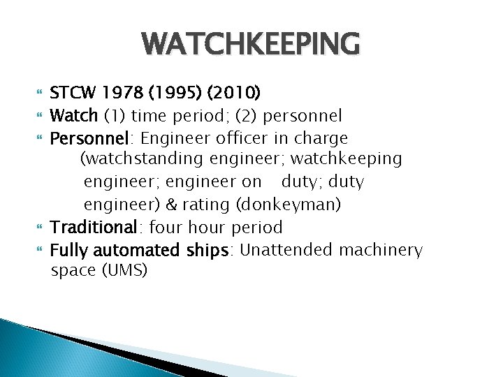 WATCHKEEPING STCW 1978 (1995) (2010) Watch (1) time period; (2) personnel Personnel: Engineer officer WATCHKEEPING STCW 1978 (1995) (2010) Watch (1) time period; (2) personnel Personnel: Engineer officer