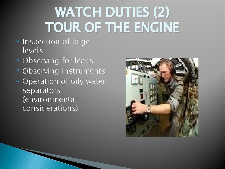 WATCH DUTIES (2) TOUR OF THE ENGINE Inspection of bilge levels Observing for leaks WATCH DUTIES (2) TOUR OF THE ENGINE Inspection of bilge levels Observing for leaks