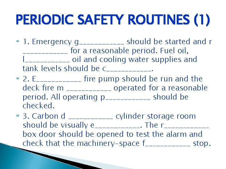 PERIODIC SAFETY ROUTINES (1) 1. Emergency g______ should be started and r ______ for PERIODIC SAFETY ROUTINES (1) 1. Emergency g______ should be started and r ______ for