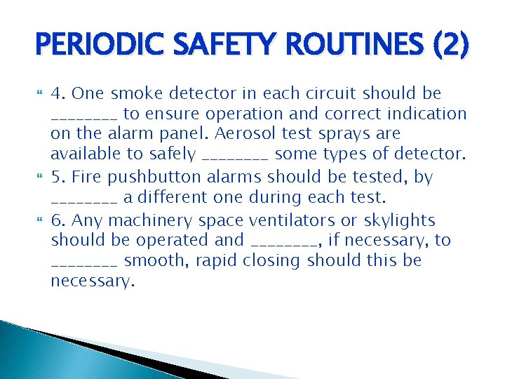 PERIODIC SAFETY ROUTINES (2) 4. One smoke detector in each circuit should be ____ PERIODIC SAFETY ROUTINES (2) 4. One smoke detector in each circuit should be ____