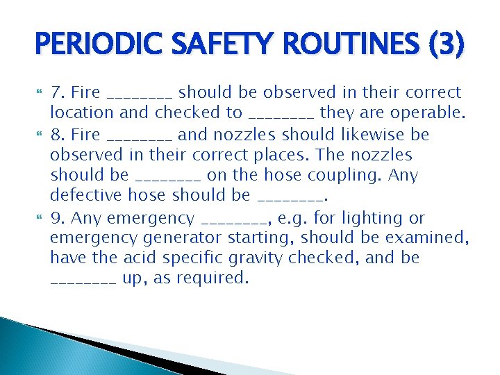 PERIODIC SAFETY ROUTINES (3) 7. Fire ____ should be observed in their correct location PERIODIC SAFETY ROUTINES (3) 7. Fire ____ should be observed in their correct location