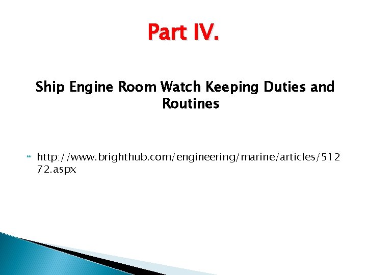 Part IV. Ship Engine Room Watch Keeping Duties and Routines http: //www. brighthub. com/engineering/marine/articles/512 Part IV. Ship Engine Room Watch Keeping Duties and Routines http: //www. brighthub. com/engineering/marine/articles/512